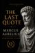 The Last Quote Marcus Aurelius: 99 Timeless Stoic Reflections to Build Wisdom, Resilience, and Inner Peace — A Guided Reflection Journal Inspired by Meditations