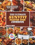 The Sunvivi The Ultimate Sunvivi Roaster Oven Cookbook