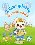 Il Coniglietto e i suoi amici: Libro da colorare per bambini con tante scene carine - disegni grandi - libro da colorare animali - disegni semplici da colorare - bambini 3 5 anni