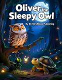 Oliver the Sleepy Owl: A Calming Bedtime Story for Toddlers and Preschoolers
