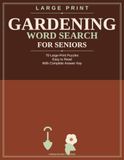 Large Print Gardening Word Search for Seniors: 70 Easy Garden Puzzles in Extra-Large Print | Flowers, Vegetables, Herbs & Tools | One Puzzle Per Page with Complete Answer Key