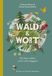 Wald & Wort: Die Natur erleben und dir selbst begegnen. Ein liebevoll illustriertes Buch mit erprobten Achtsamkeitsübungen, poetischen Texten, kurzweiligem Waldwissen und praktischen DIY-Ideen.