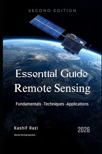 Remote Sensing Fundamentals: A Practical Guide to Satellite Imagery Analysis and Workflows — Second Edition