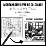 Monochrome Coloriage Le Pouvoir de l'Art-Therapie en Noir et Blanc Chefs-d'Oeuvre en une Seule Couleur pour Adultes et Adolescents Anti-Stress