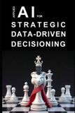Applied AI for Strategic Data-Driven Decisioning