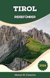 Tirol Reiseführer 2026: Strategien zur Routenplanung für Gebirgsbahnen, Panoramastraßen und effiziente Mehrtagesrouten in Westösterreich