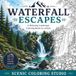 WATERFALL ESCAPES: A Relaxing Landscape Coloring Book for Adults Stunning Waterfalls, Peaceful Streams & Nature Hideaways