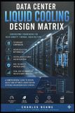 Data Libri GmbH Data Center Liquid Cooling Design Matrix: Technical Standards and Decision Framework for Advanced Cooling Systems Paperback