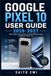 Google Pixel 10ユーザーガイド 2026-2027: 設定・カメラ活用・便利機能まで、初心者でも安心してわかる実践解説書