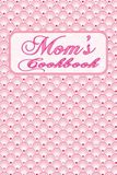Mom's Cookbook: Blank Recipe Book to Write in Your Own Recipe. 100 Pages