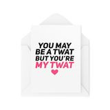 Grappige verjaardagskaarten - Valentijnsdag kaarten - You May Be A Tw* t But You're My Tw* t - Grappige kaarten voor koppels - CBH2006