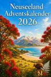 Neuseeland Adventskalender: In 24 Türchen durch Neuseeland: Städte, Natur, Traditionen, Rezepte und weihnachtliche Momente