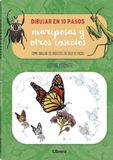 DIBUJAR MARIPOSAS Y OTROS INSECTOS EN 10 PASOS: COMO DIBUJAR 55 INSECTOS EN SOLO 10 PASOS