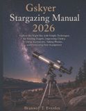 Gskyer Stargazing Manual 2026: Explore the Night Sky with Simple Techniques for Finding Targets, Improving Clarity, Using Accessories, Taking Photos, and Preserving Your Equipment