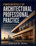 Fundamentals Independently Published Fundamentals of Architectural Professional Practice: Contracts, Delivery Methods, and Business Strategy for Emerging Architects Paperback
