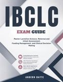 IBCLC Exam Study Guide: Master Lactation Science, Maternal and Infant Assessment, Feeding Management, and Clinical Decision-Making