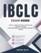 IBCLC Exam Study Guide: Master Lactation Science, Maternal and Infant Assessment, Feeding Management, and Clinical Decision-Making