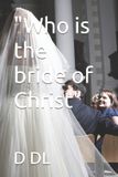 "Who Independently Published Who is the bride of Christ Paperback