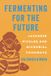 Fermenting University Of California Press Fermenting for the Future: Japanese Pickles and Microbial Foodways Paperback