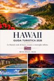 HAWAII GUIDA TURISTICA 2026: Le Hawaii: isole di fuoco, oceano e meraviglie infinite
