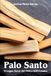 Palo Santo – Il legno sacro del Perù e dell’Ecuador: Storia, significato spirituale, proprietà energetiche e rituali di purificazione con il legno che profuma l’anima