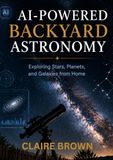 AI-POWERED BACKYARD ASTRONOMY: Exploring Stars, Planets, and Galaxies from Home