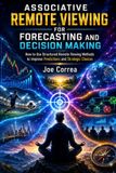 Associative Live Stronger Faster Remote Viewing Mastery Academy- Associative Remote Viewing for Forecasting and Decision Making