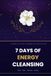 7 DAYS OF ENERGY CLEANSING: A 7-Day Journey to Clear Your Mind, Body & Soul