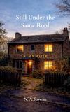 Still N.A. Rowan Still Under the Same Roof: A Memoir Paperback