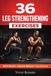 36 Libri GmbH 36 Leg Strengthening Exercises: Effective Workouts for Building Muscle, Improving Balance, and Supporting Injury Recovery Paperback