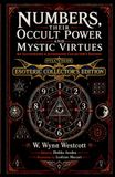 Numbers, Their Occult Power and Mystic Virtues (Illustrated) (Annotated): The Classic Study of Pythagorean Numerology, Sacred Numbers, and the Kabbalah