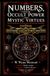 Numbers, Their Occult Power and Mystic Virtues (Illustrated) (Annotated): The Classic Study of Pythagorean Numerology, Sacred Numbers, and the Kabbalah