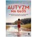 Autyzm ma głos: Od diagnozy do wejścia w dorosłość - życie z dzieckiem w spektrum