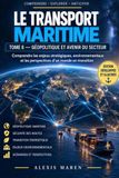 Libri GmbH LE TRANSPORT MARITIME - TOME VI - Géopolitique et Avenir du secteur