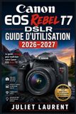 Canon EOS Rebel T7 DSLR Guide d'utilisation 2026-2027