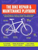 The Bike Repair & Maintenance Playbook: A Visual Beginner’s Guide to Fixing Flats, Tuning Gears, Adjusting Brakes, Cleaning Chains, and Riding Safe