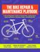 The Bike Repair & Maintenance Playbook: A Visual Beginner’s Guide to Fixing Flats, Tuning Gears, Adjusting Brakes, Cleaning Chains, and Riding Safe