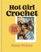 Hot Girl Crochet: Fun & easy crochet projects, from bags to bikinis
