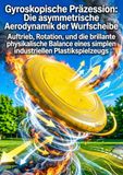 Gyroskopische Präzession: Die asymmetrische Aerodynamik der Wurfscheibe: Auftrieb, Rotation, und die brillante physikalische Balance eines simplen industriellen Plastikspielzeugs
