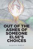 Out Libri GmbH Out of the Ashes of Someone Else's Choices