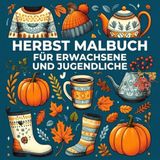 Herbst Malbuch für Erwachsene und Jugendliche: Gemütliche Herbsttage zum Ausmalen: 60 einfache und entspannende Motive im Bold & Easy Stil, Kürbisse, ... & herbstliche Gemütlichkeit für die Seele