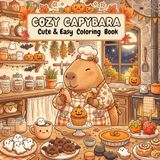 Cozy Capybara Coloring Book: Cute & Easy Halloween Coloring Book with Spooky Desserts, Cozy Kitchens, Relaxing Scenes and Stress Relief Fun for Adults & Teens