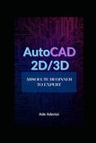 AUTOCAD AUTOCAD 2D & 3D Absolute Beginner to Expert: AutoCAD Complete Learning Guide