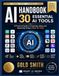 AI HANDBOOK — 30 Essential AI Tools: A Practical Guide to Choosing, Using, and Mastering Today’s Best AI Tools