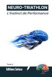 NEURO-TRIATHLON : L'Instinct de Performance: Neurosciences du flow et automatismes des athlètes d'élite (Tome 4)