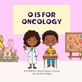 O is For Oncology!