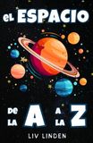 El espacio de la A a la Z: Una guía clara y sencilla del espacio para niños de 8 a 12 años