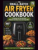 The Ninja The Small Batch Air Fryer Cookbook: 75 Recipes for One and Two, Made for the Ninja Crispi and Crispi PRO