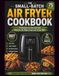 The Ninja The Small Batch Air Fryer Cookbook: 75 Recipes for One and Two, Made for the Ninja Crispi and Crispi PRO