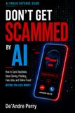 Don't Get Scammed by AI: How to Spot Deepfakes, Voice Cloning, Fake Jobs, Phishing, and Online Fraud Before You Lose Money